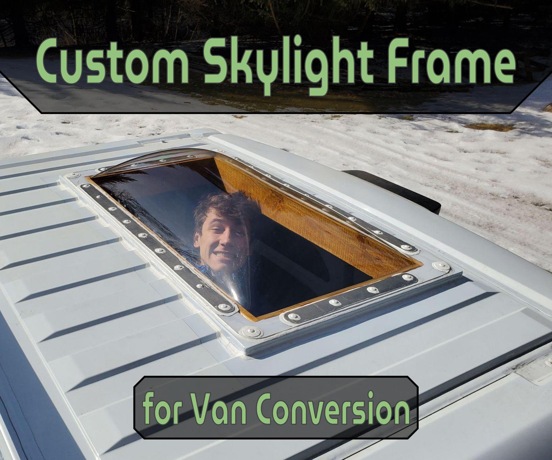 Custom Skylight Frame Installation for a Van Conversion