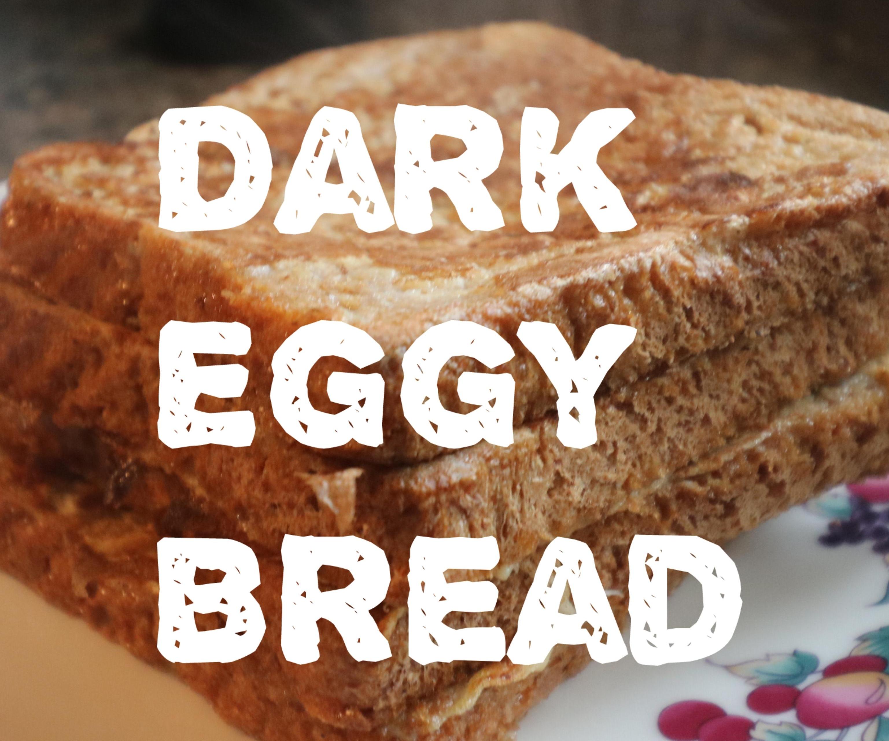 Dark Eggy Bread