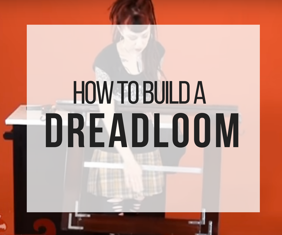How to Build a Dreadloom