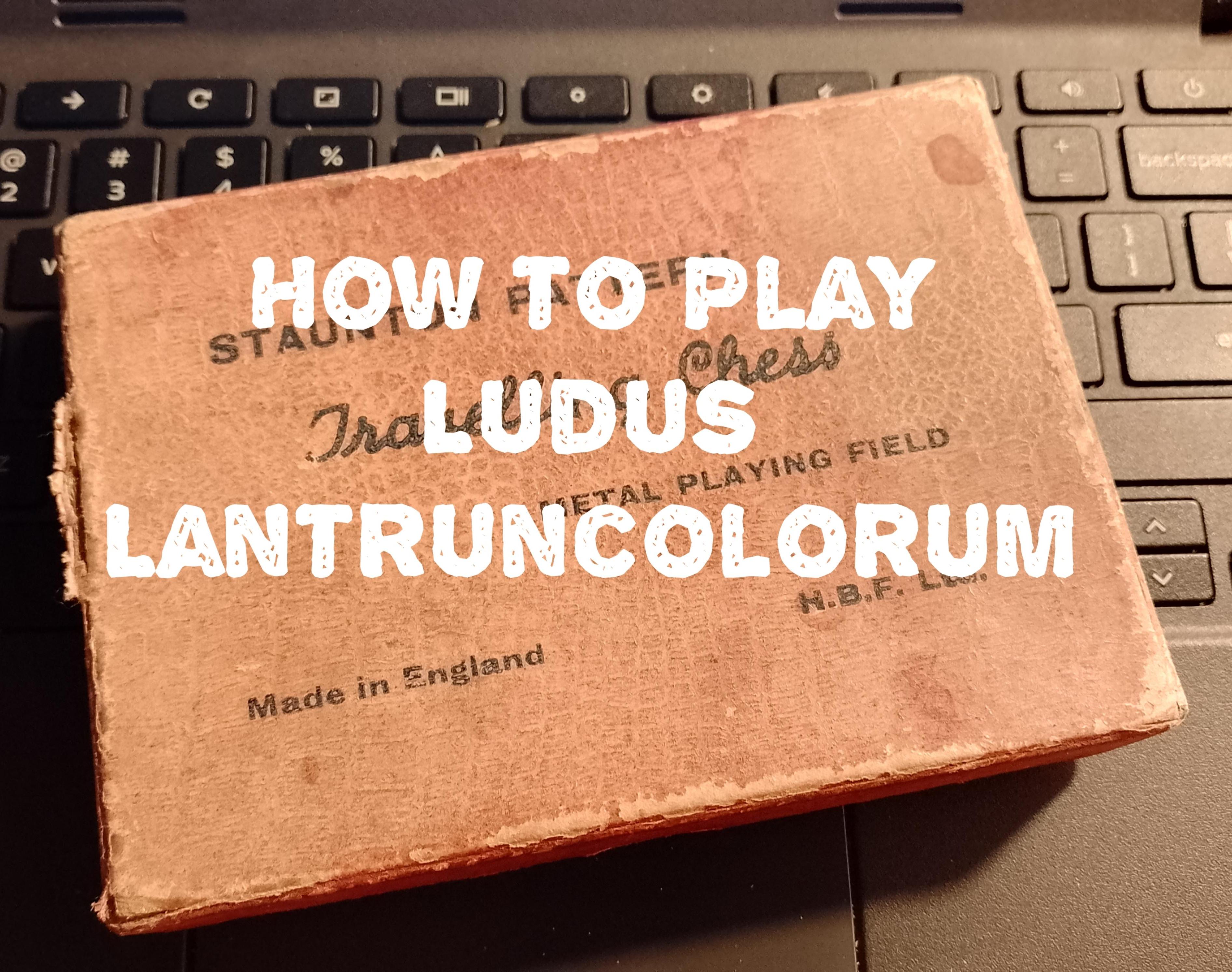 How to Play Ludus Lantruncolorum