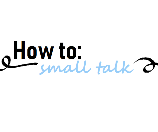 How To: Small Talk Edition
