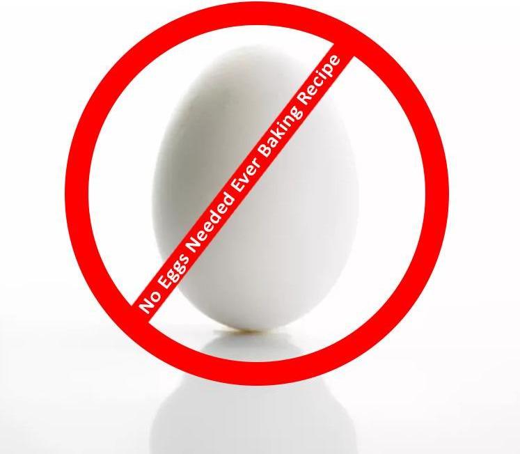 No Eggs Needed Ever Baking Recipe